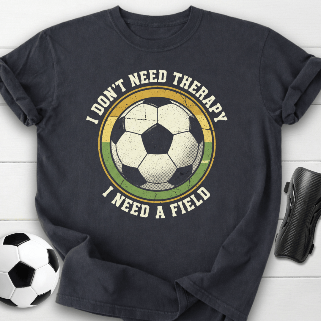 I Don’t Need Therapy I Need A Field T-Shirt