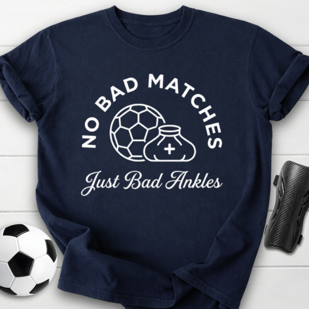 No Bad Matches Just Bad Ankles T-Shirt