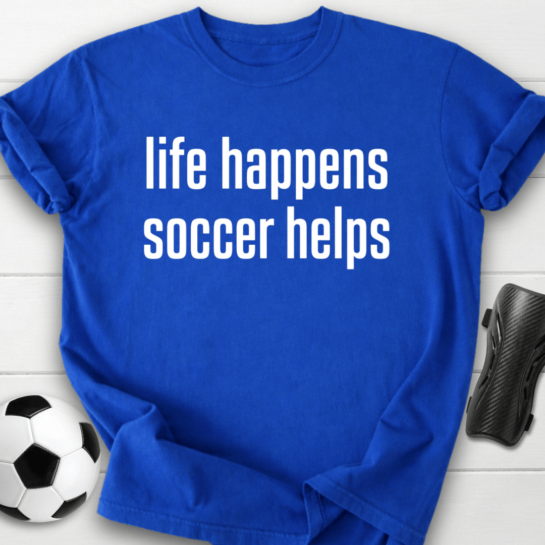 Life Happens Soccer Helps T-Shirt