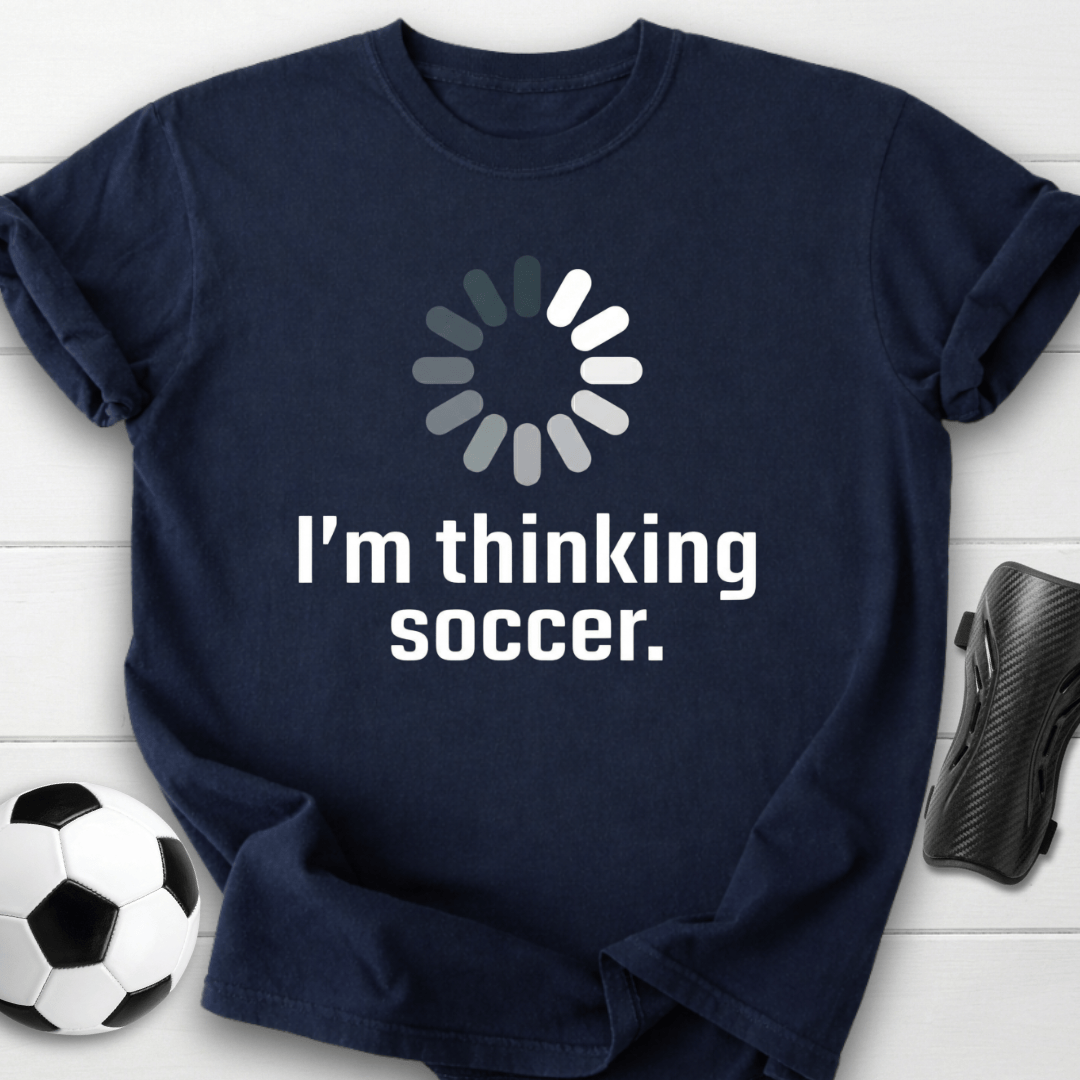 I’m Thinking Soccer T-Shirt