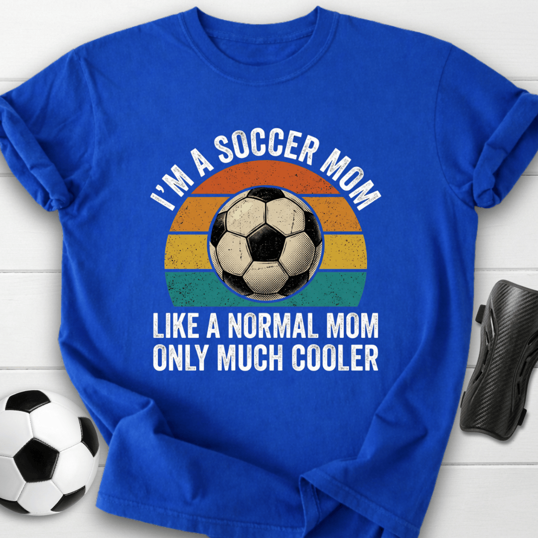 Soccer Mom Much Cooler T-Shirt