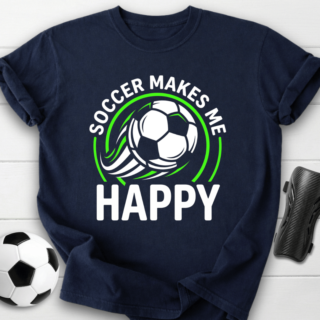Soccer Makes Me Happy T-Shirt