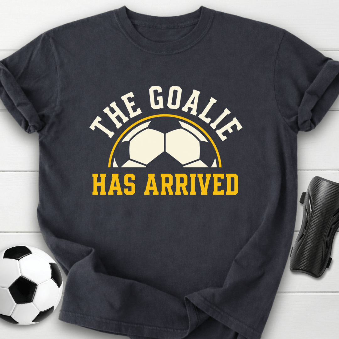 Goalie Has Arrived T-Shirt
