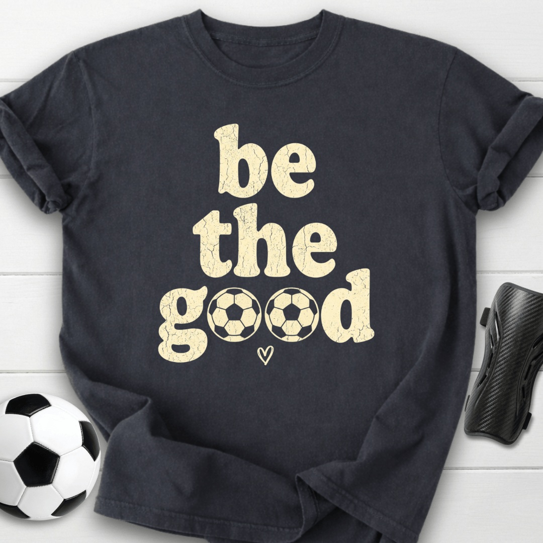 Be The Goood T-Shirt