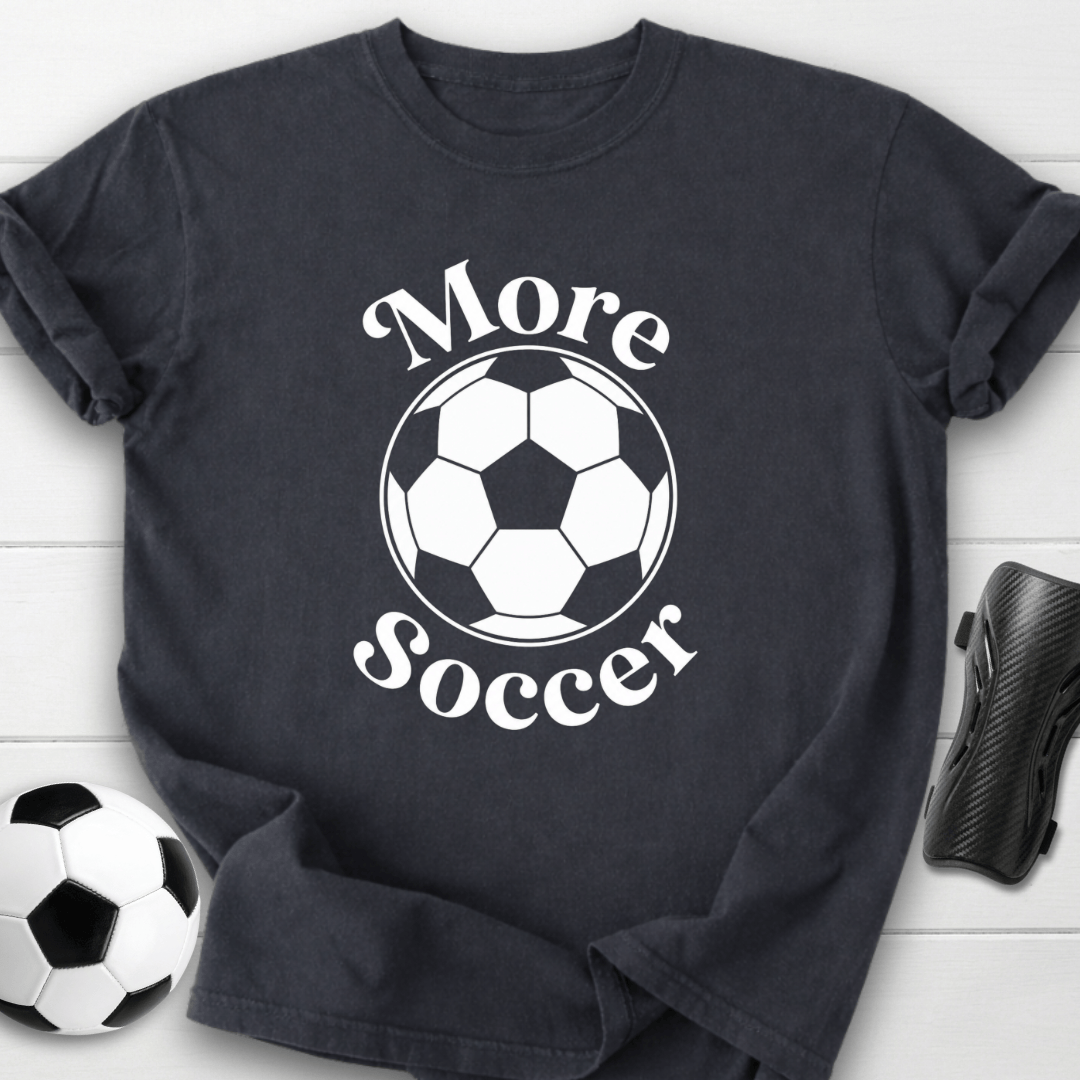 More Soccer T-Shirt