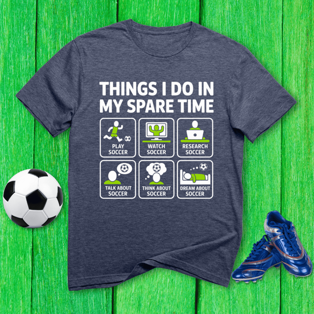 Things I Do in My Spare Time Soccer T-Shirt