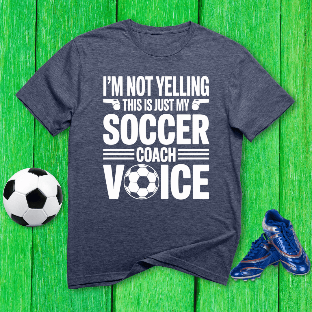 Not Yelling Soccer Coach Voice T-Shirt