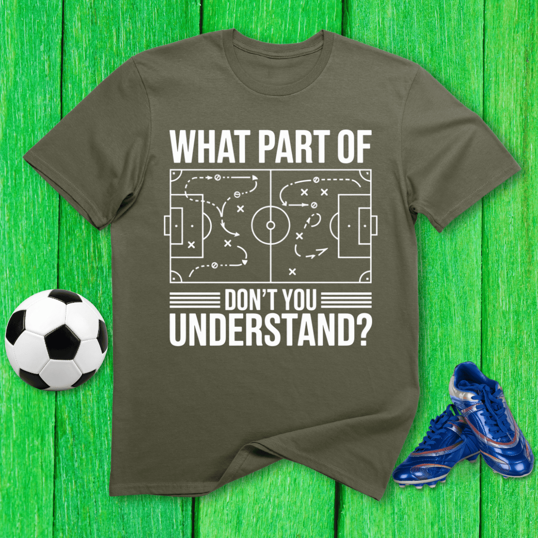 What Part of Soccer Don’t You Understand T-Shirt