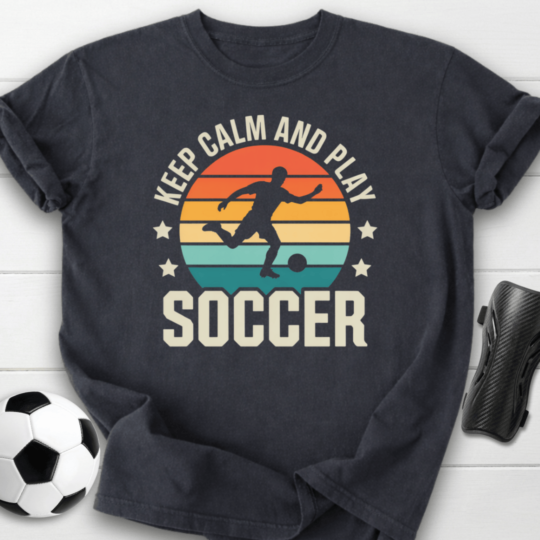 Keep Calm and Play Soccer T-Shirt