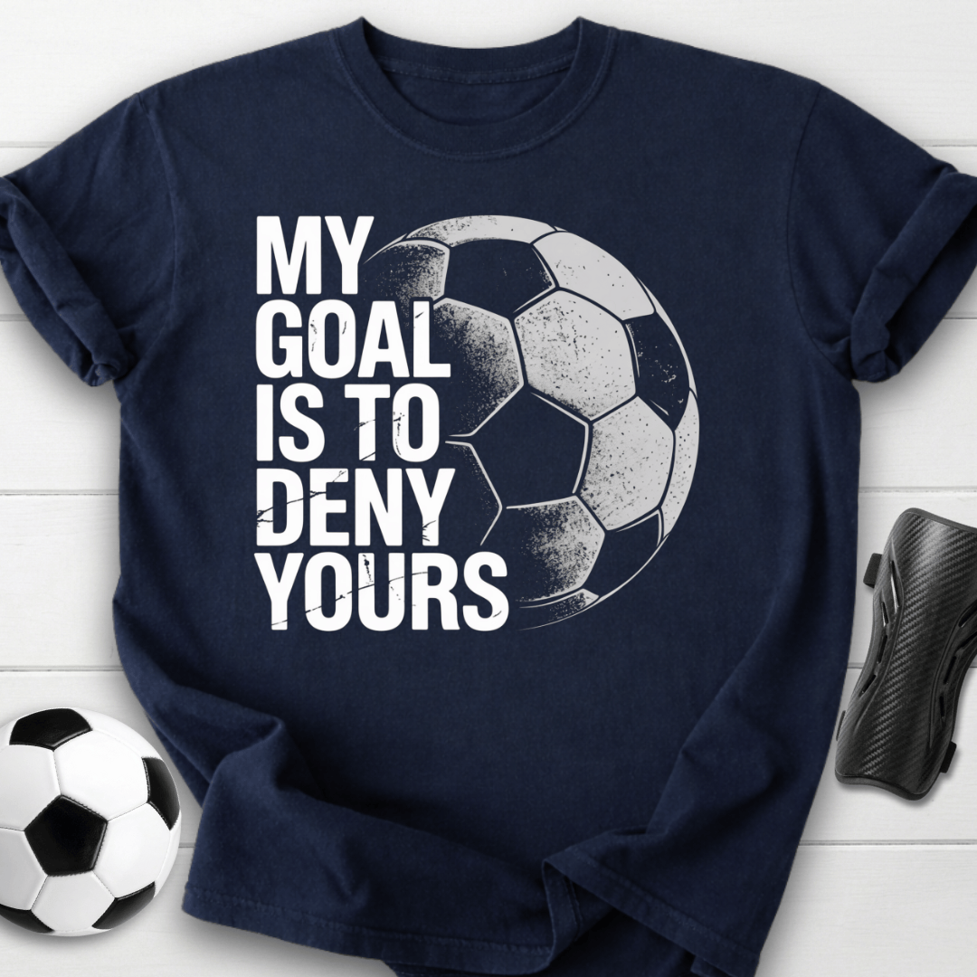 My Goal Is To Deny Yours T-Shirt
