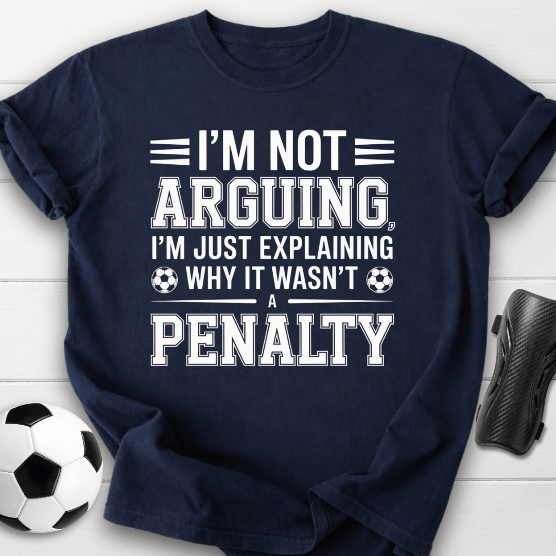 Not Arguing Soccer Penalty T-Shirt