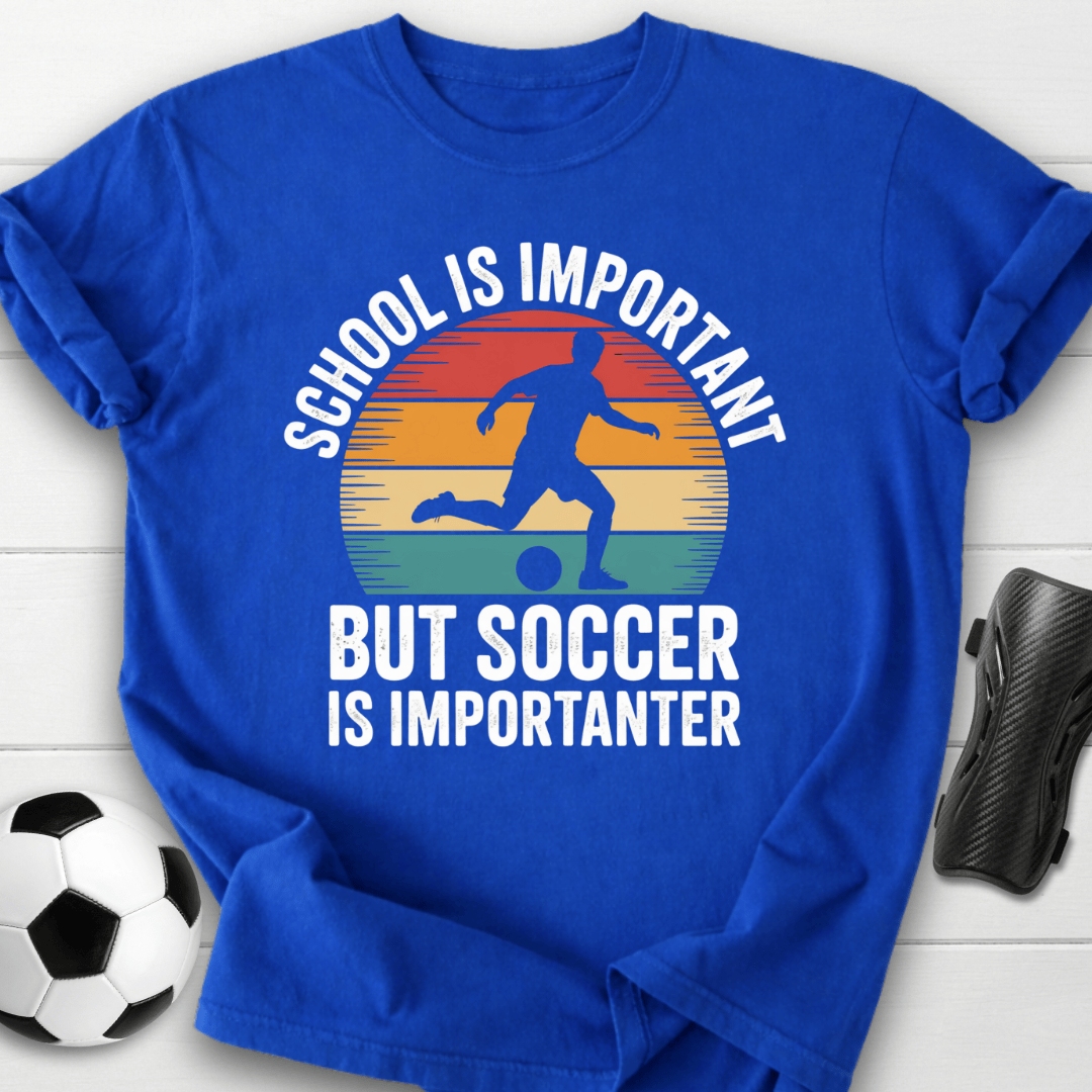 Soccer Is Importanter T-Shirt