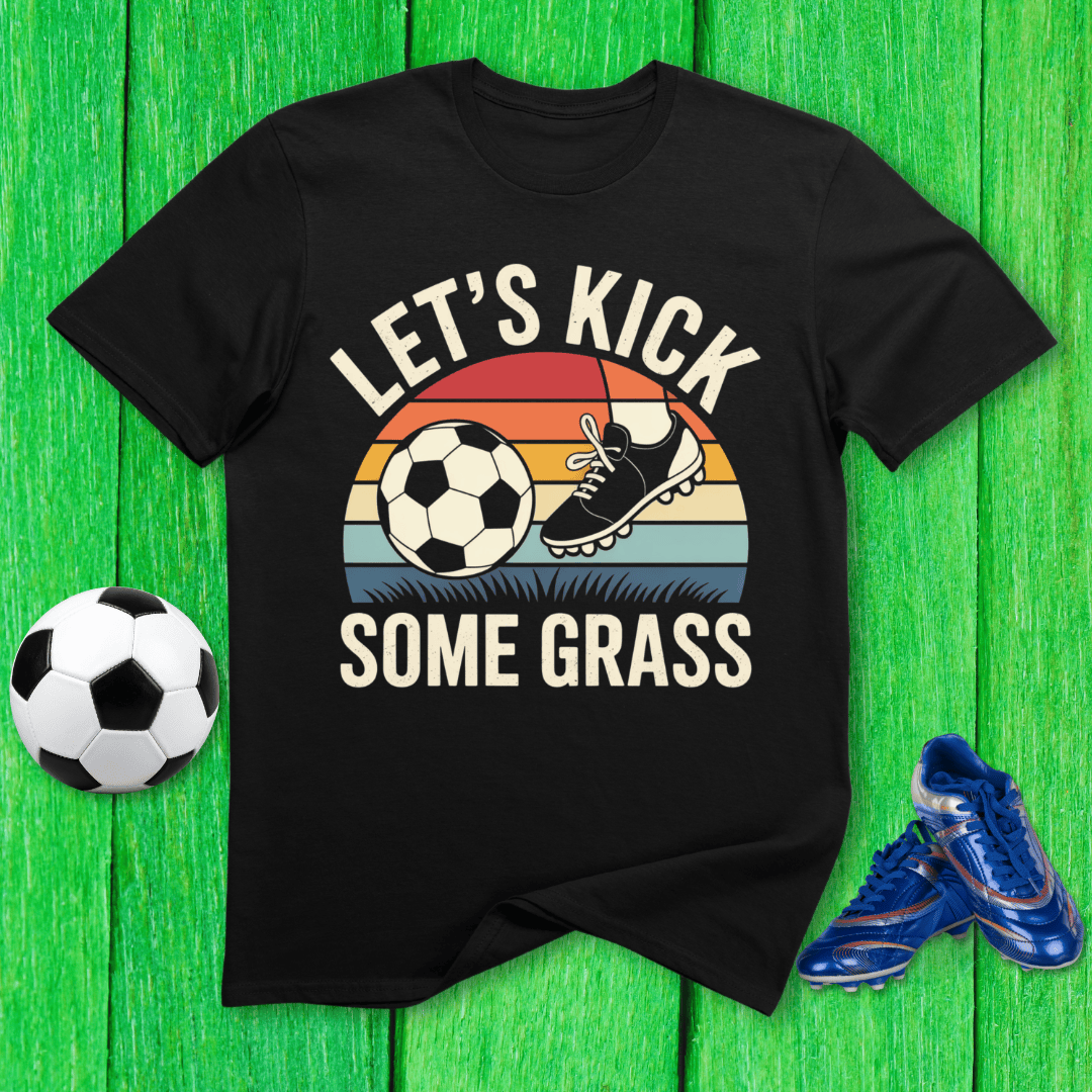 Let’s Kick Some Grass T-Shirt