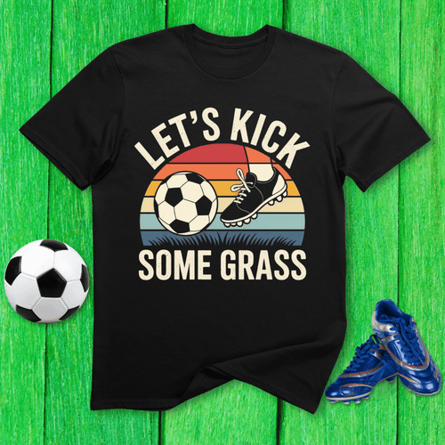 Let’s Kick Some Grass T-Shirt