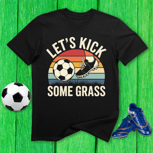 Let’s Kick Some Grass T-Shirt