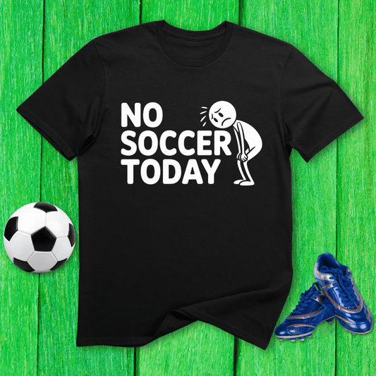 No Soccer Today T-Shirt