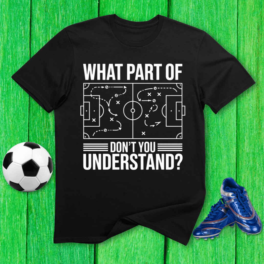 What Part of Soccer Don’t You Understand T-Shirt