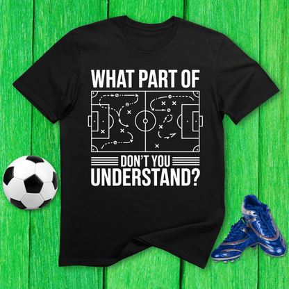 What Part of Soccer Don’t You Understand T-Shirt