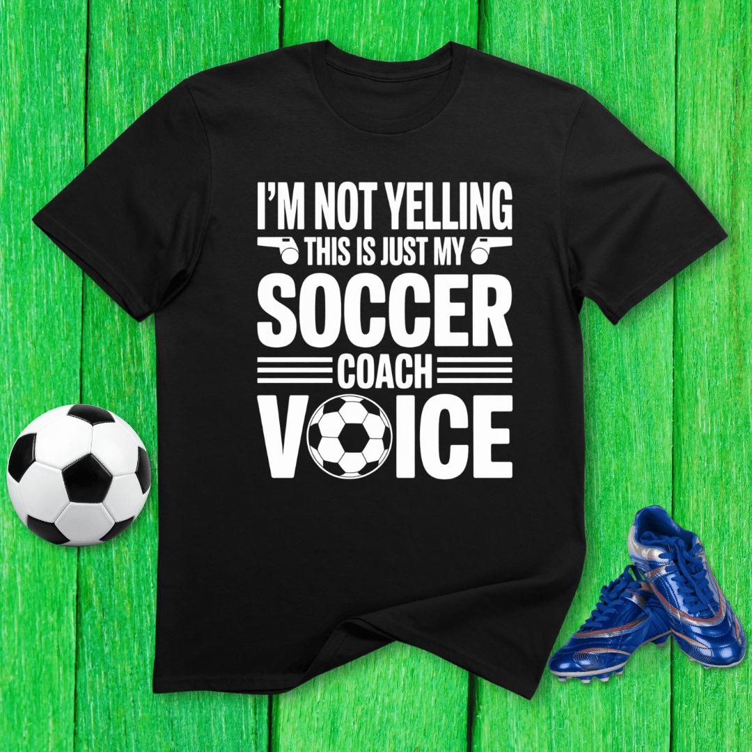Not Yelling Soccer Coach Voice T-Shirt