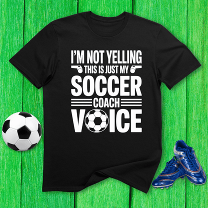 Not Yelling Soccer Coach Voice T-Shirt