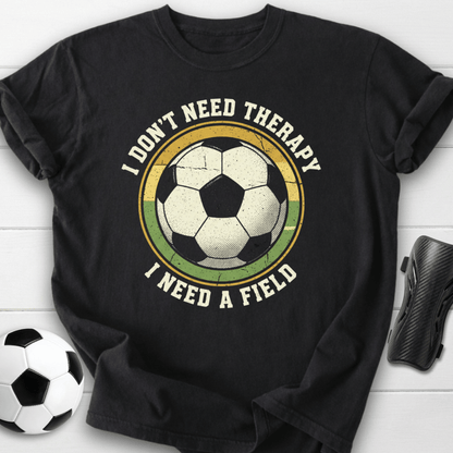 I Don’t Need Therapy I Need A Field T-Shirt
