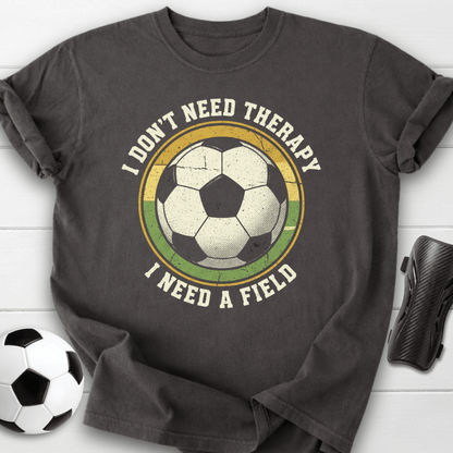 I Don’t Need Therapy I Need A Field T-Shirt