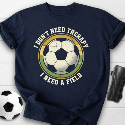 I Don’t Need Therapy I Need A Field T-Shirt