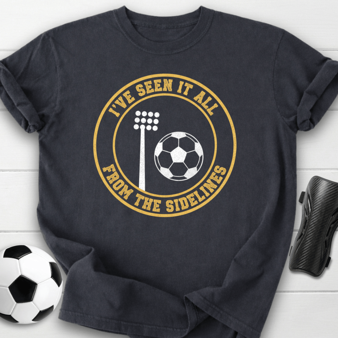 I’ve Seen It All From The Sidelines T-Shirt