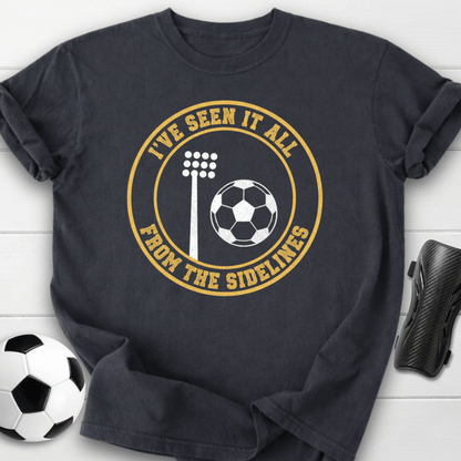 I’ve Seen It All From The Sidelines T-Shirt