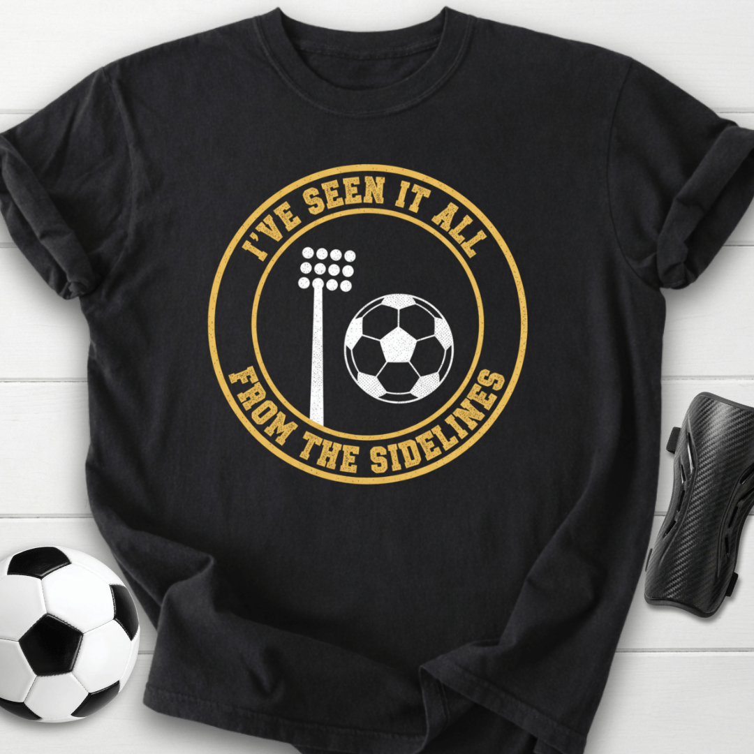 I’ve Seen It All From The Sidelines T-Shirt