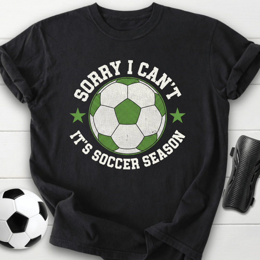 Sorry I Can’t It’s Soccer Season T-Shirt