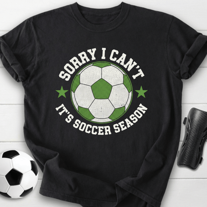 Sorry I Can’t It’s Soccer Season T-Shirt