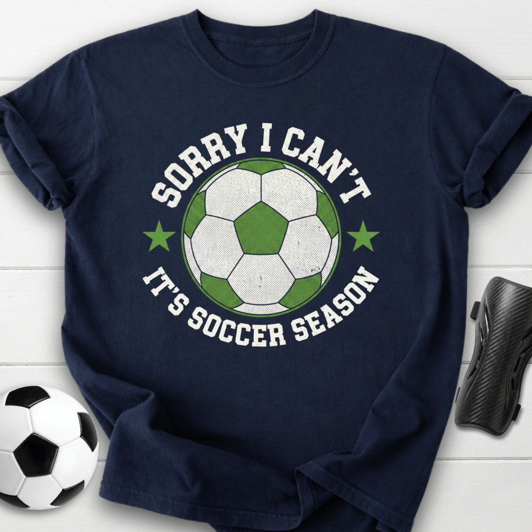 Sorry I Can’t It’s Soccer Season T-Shirt