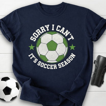 Sorry I Can’t It’s Soccer Season T-Shirt