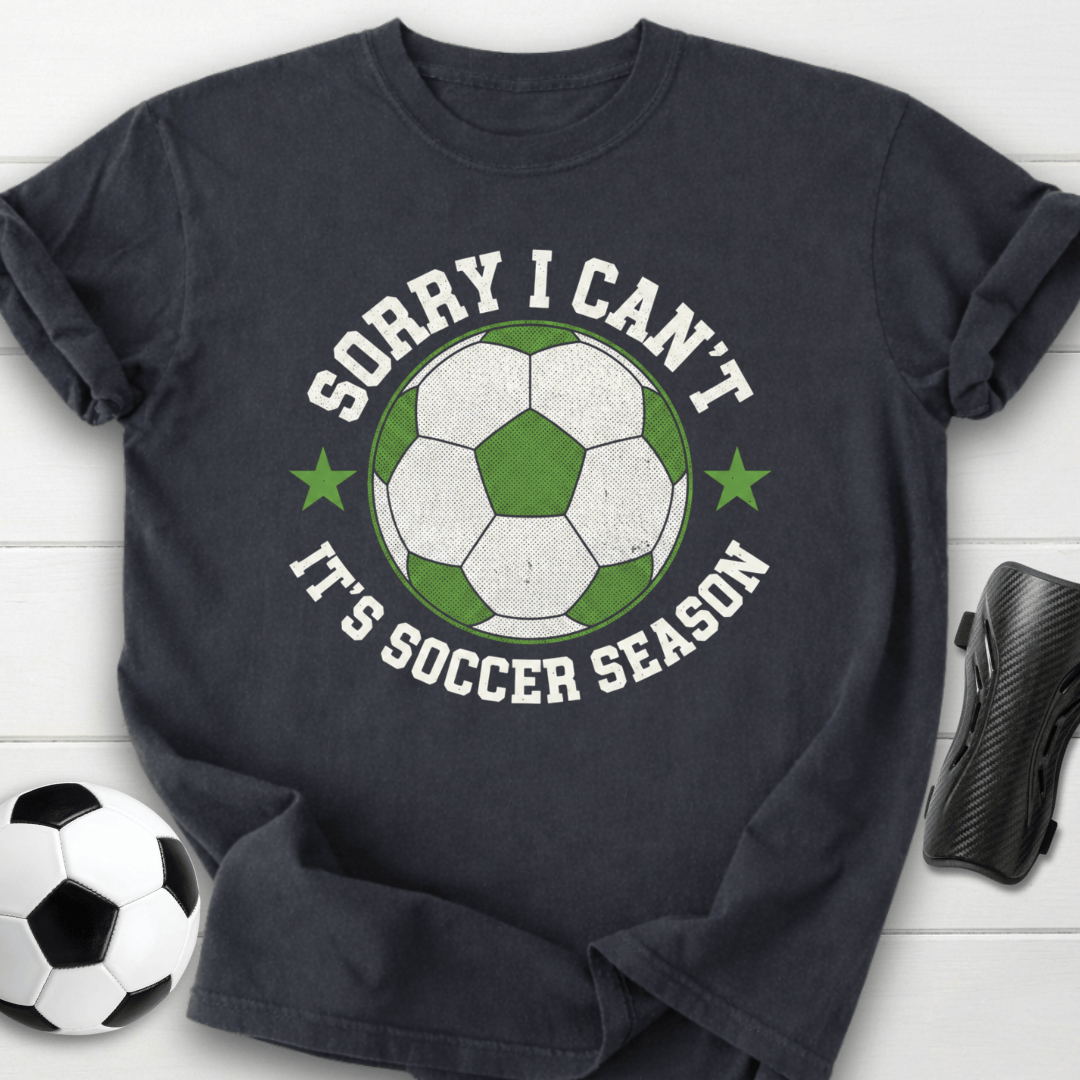 Sorry I Can’t It’s Soccer Season T-Shirt