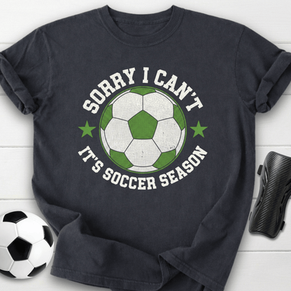 Sorry I Can’t It’s Soccer Season T-Shirt