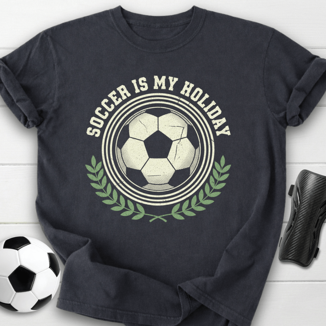Soccer Is My Holiday T-Shirt