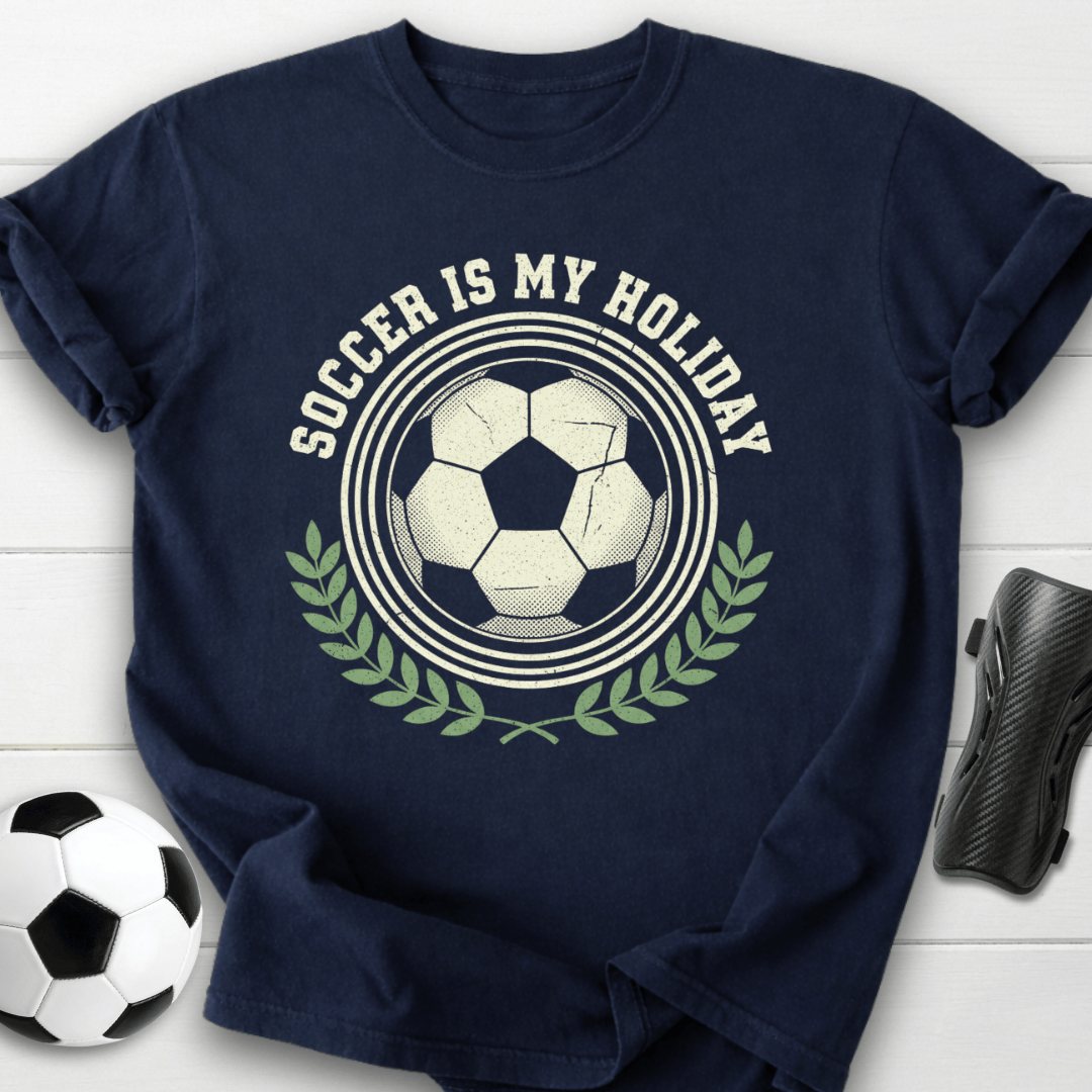 Soccer Is My Holiday T-Shirt
