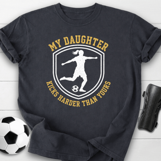 My Daughter Kicks Harder Than Yours T-Shirt