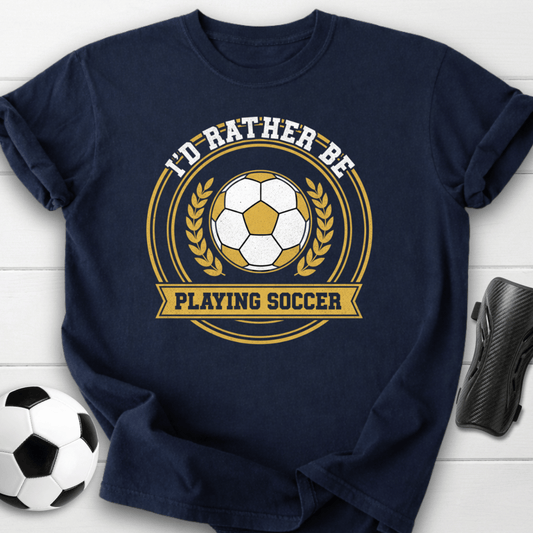 I’d Rather Be Playing Soccer T-Shirt