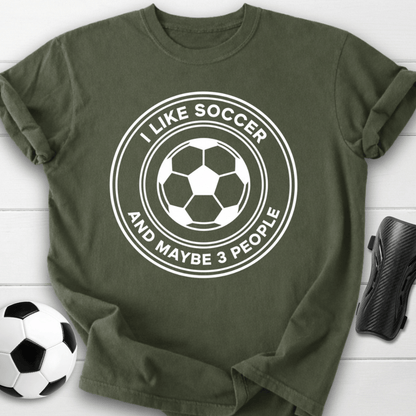 I Like Soccer And Maybe 3 People Funny T-Shirt