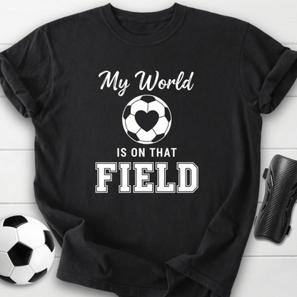 My World Is On That Field T-Shirt