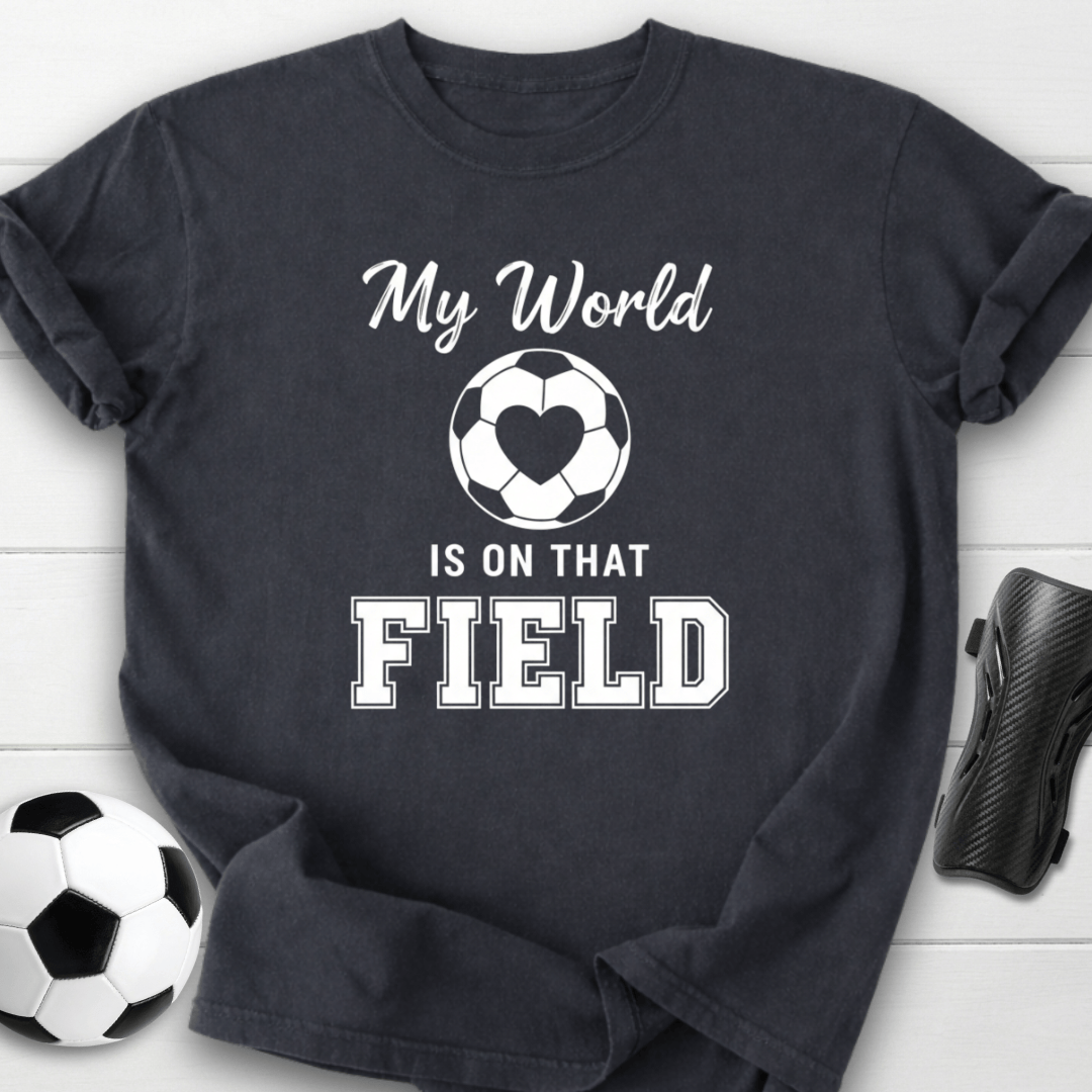 My World Is On That Field T-Shirt