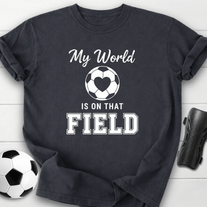 My World Is On That Field T-Shirt