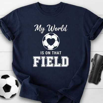 My World Is On That Field T-Shirt