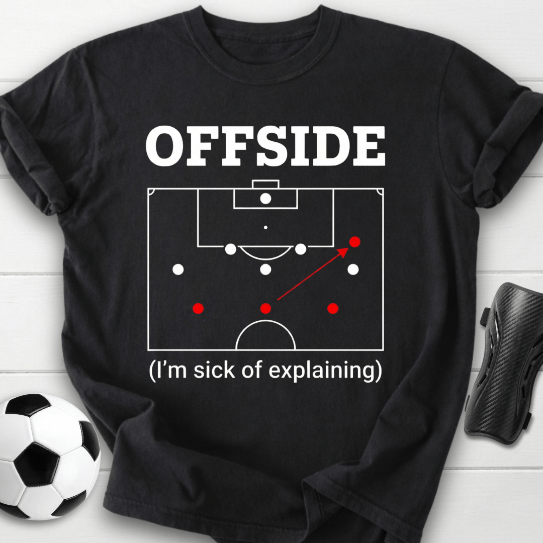 Offside I'm Sick Of Explaining Soccer T-Shirt