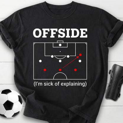 Offside I'm Sick Of Explaining Soccer T-Shirt