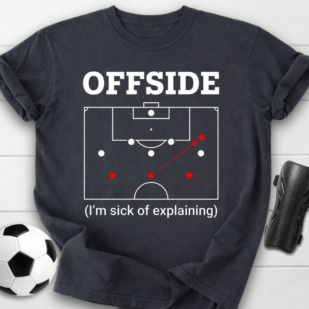 Offside I'm Sick Of Explaining Soccer T-Shirt