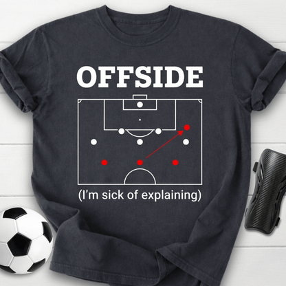 Offside I'm Sick Of Explaining Soccer T-Shirt