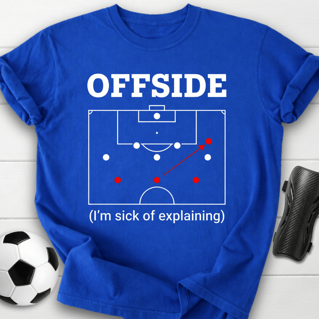Offside I'm Sick Of Explaining Soccer T-Shirt